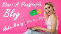 How To Start A Profitable Blog: Make Money With A Blog