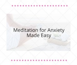 Meditation for Anxiety Made Easy