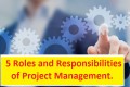 5 Roles and Responsibilities of Project Management.