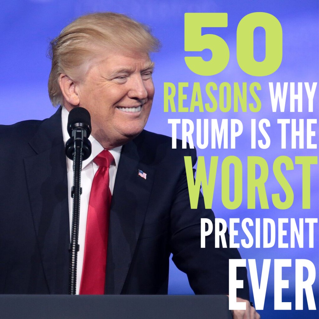 50 Reasons Why Donald Trump Could Be The Worst President In History ...