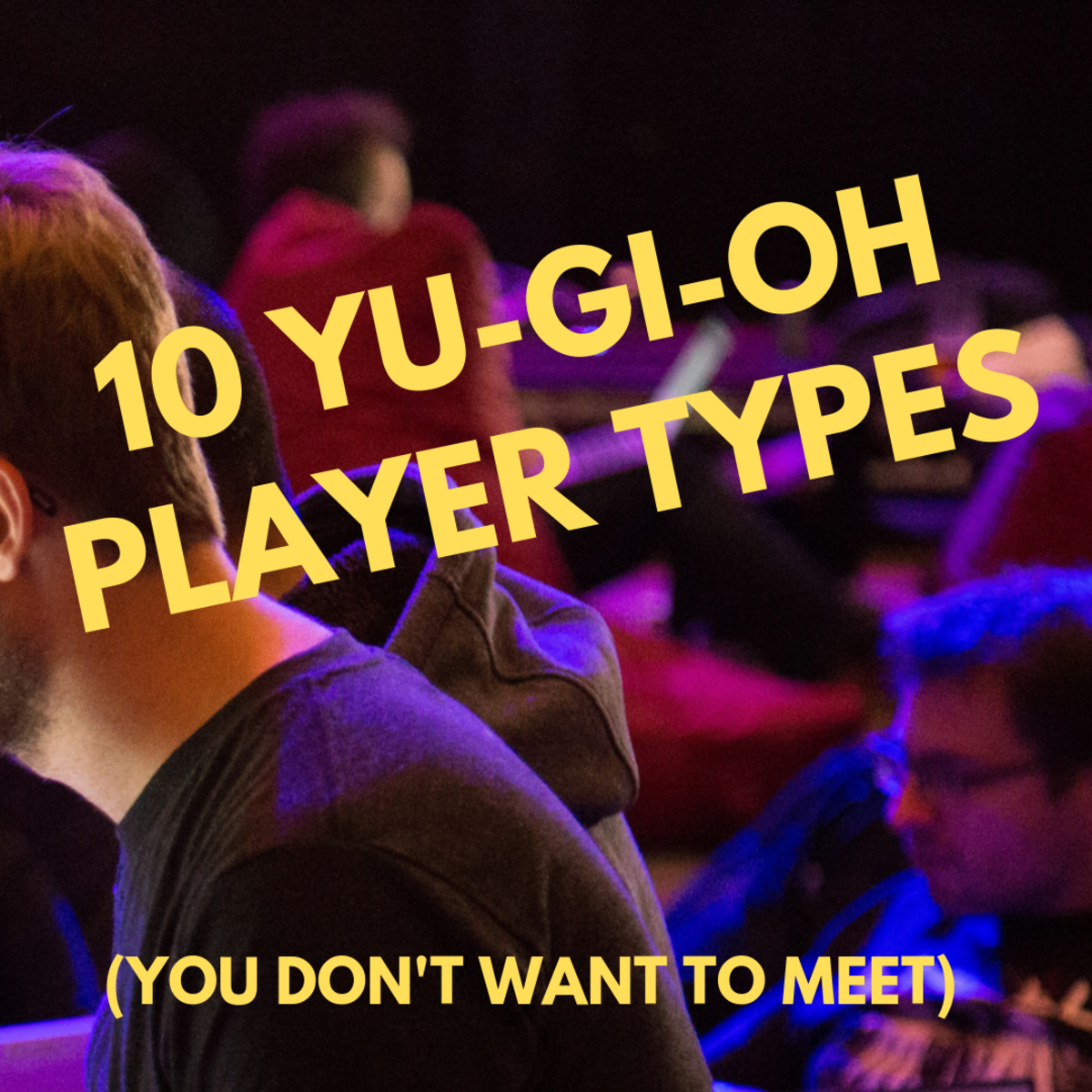 10 Yu Gi Oh Player Types You Just Don T Want To Meet Hobbylark