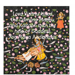 Lord Vishnu killed Damons Madhu and Kaitabh with the help of Goddess Aadishakti Maha Maya based on Durga Saptshati