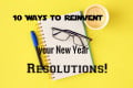 10 Ways to Reinvent Your New Year Resolutions