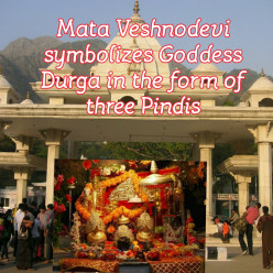 Mata Veshnodevi is in three Pindis that symbolizes Goddesses Saraswati Lakshmi and Ma Kali for  all round development