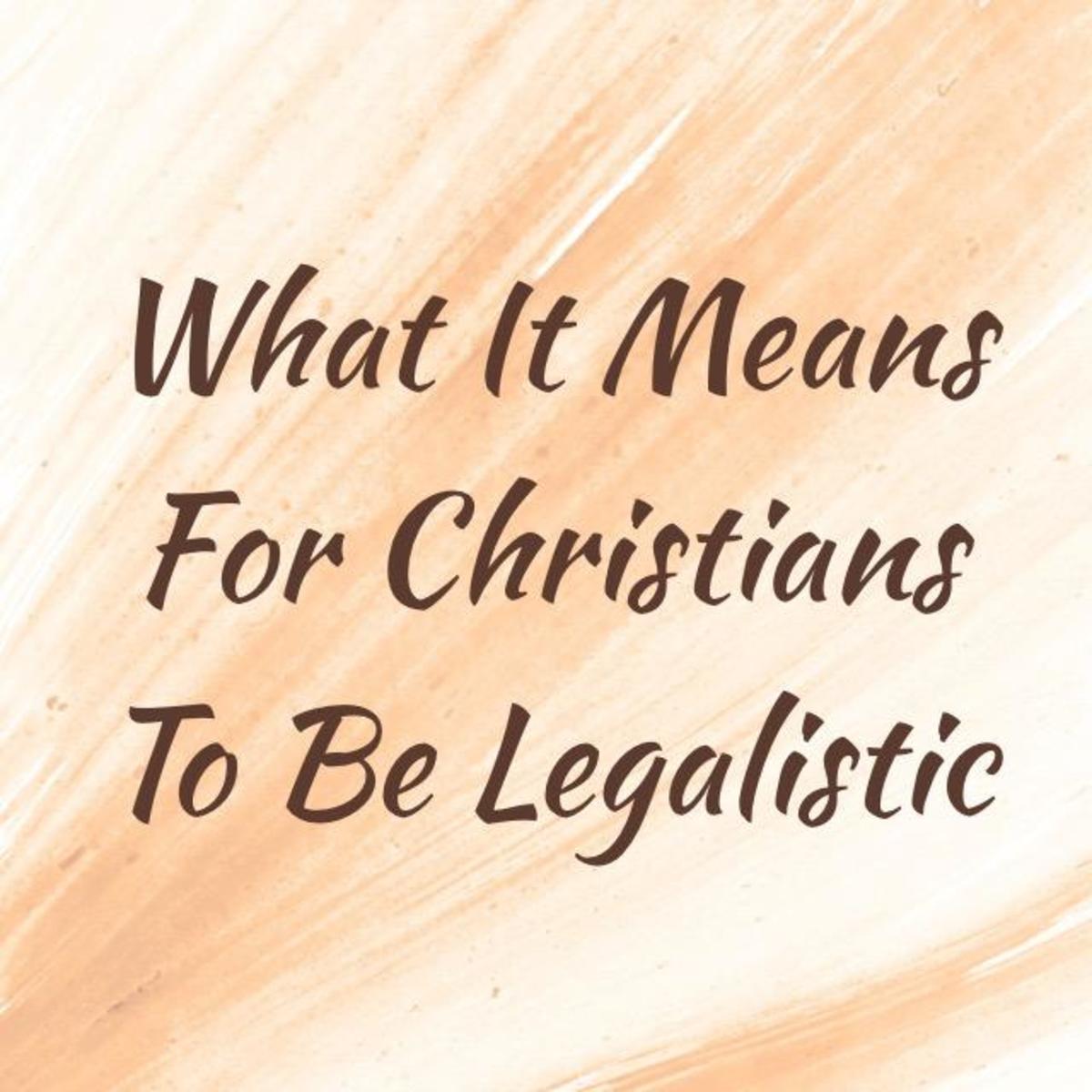 What It Means for Christians to Be Legalistic