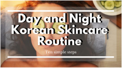 10-Step Korean Skincare Routine: Day and Night Regimen