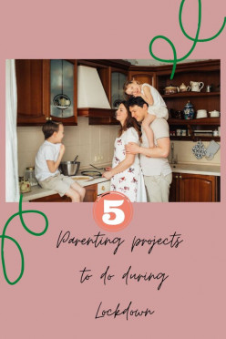 5 Lockdown Parenting Projects