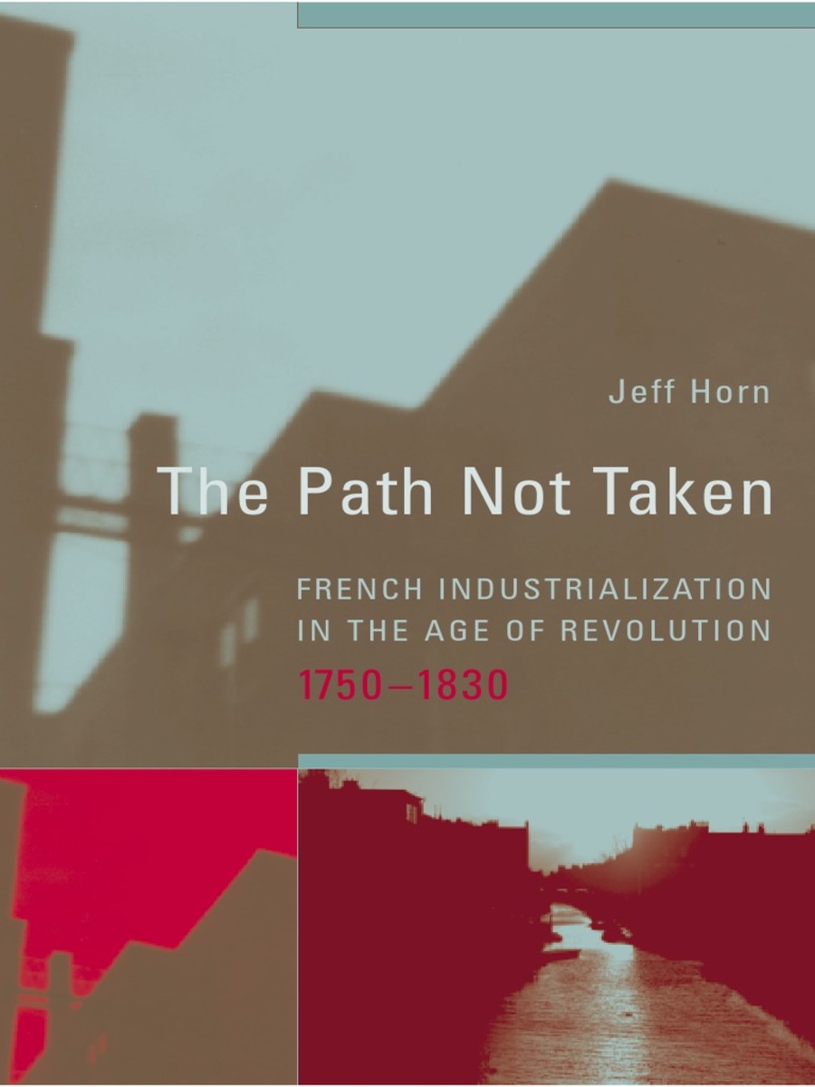The Path Not Taken: French Industrialization in the Age of Revolution Review