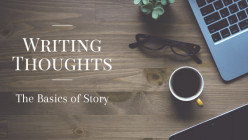 Writing Thoughts: The Basics of Story