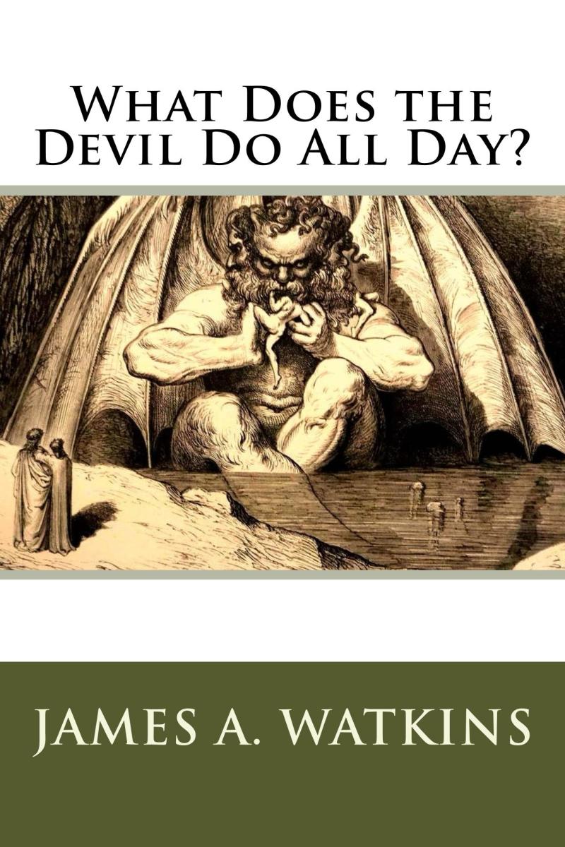 This article originally appeared as a chapter of this book, 'What Does the Devil Do All Day,' by James A Watkins