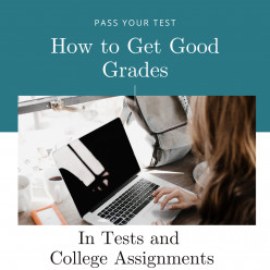 Tips on How to Get Good Grades in Tests and College Assignments