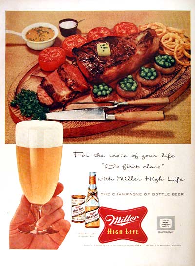 See, just one glass and fine cuisine is there for the taking!  Not to mention a hand that holds the High Life is a strong, manicured hand.  The kind that people want to shake.