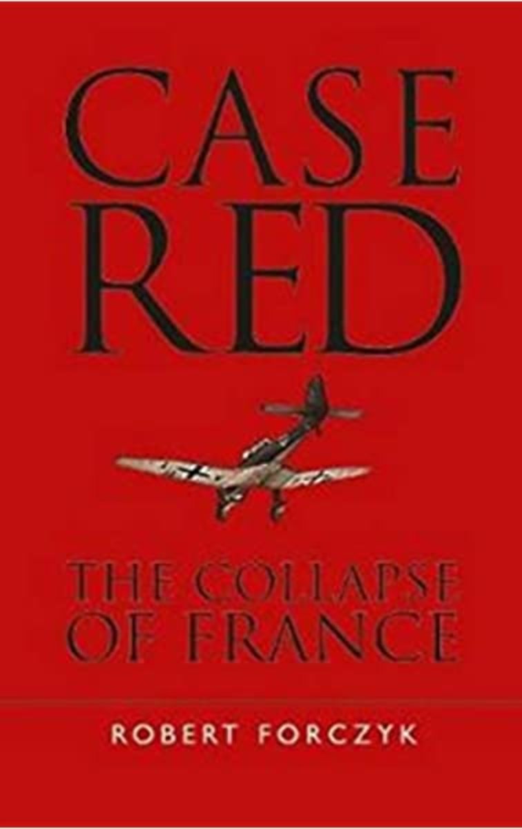 Case Red: The Collapse of France - The Most Holistic Work about the Fall of France
