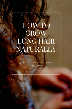How to Grow Long Hair Naturally (5 Tips Your Stylist Won't Give You)