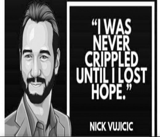 I was never crippled until I lost hope. – Nick 