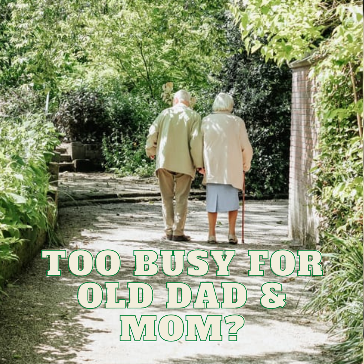 Are You Too Busy for Old Dad and Mom?