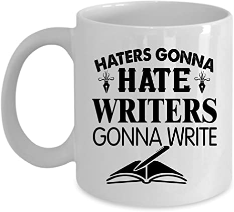 Writers must enjoy what they do and avoid the haters.