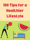 100 Tips to Follow for a Healthier Lifestyle