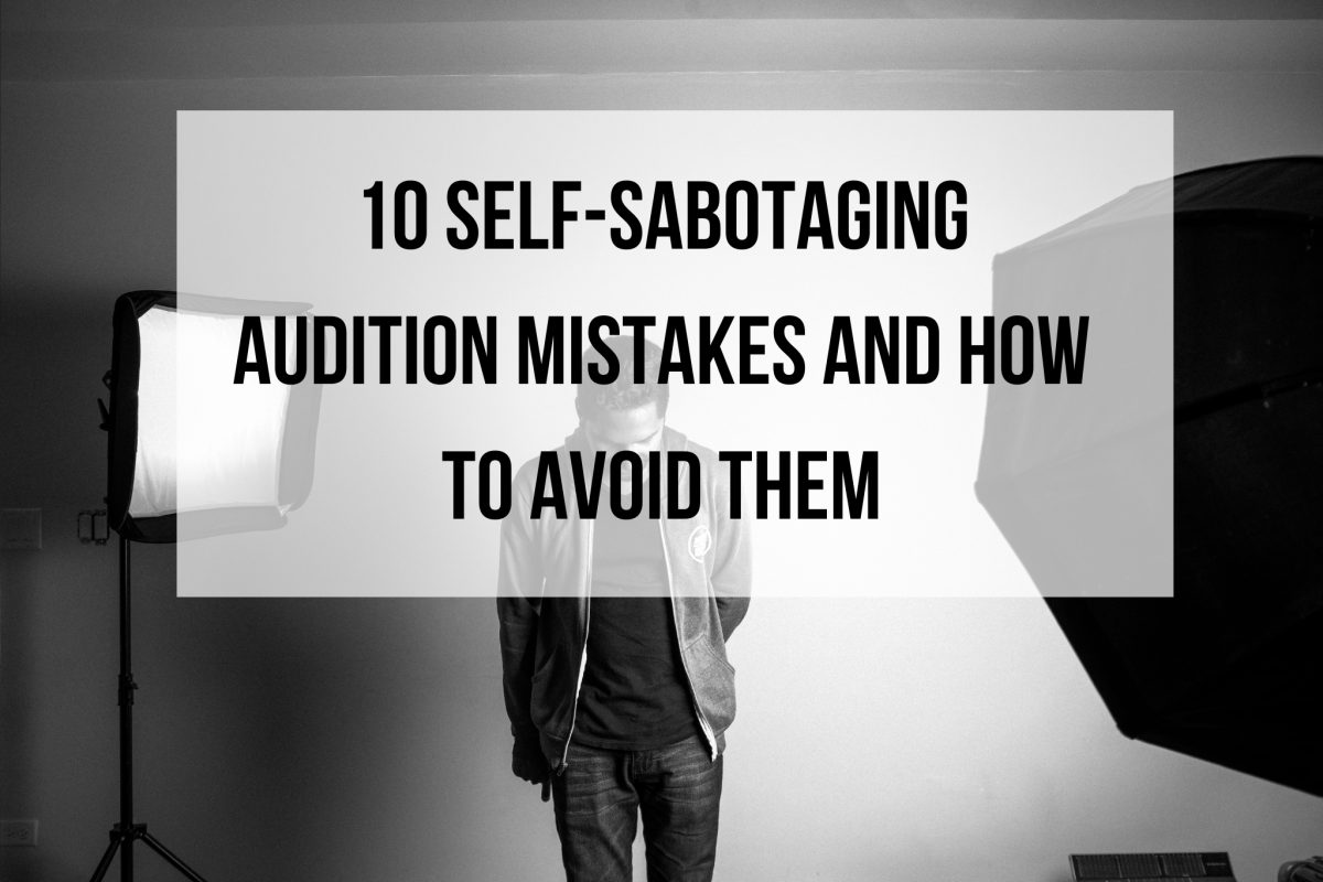 10 Self-Sabotaging Audition Mistakes and How to Avoid Them