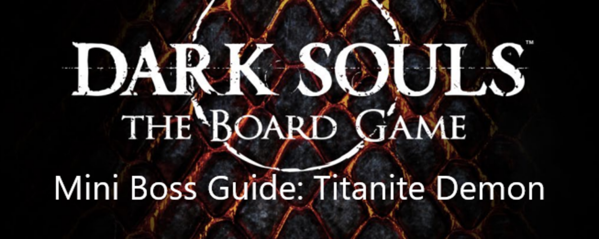Dark Souls Board Game Mini Boss Guide: Titanite Demon