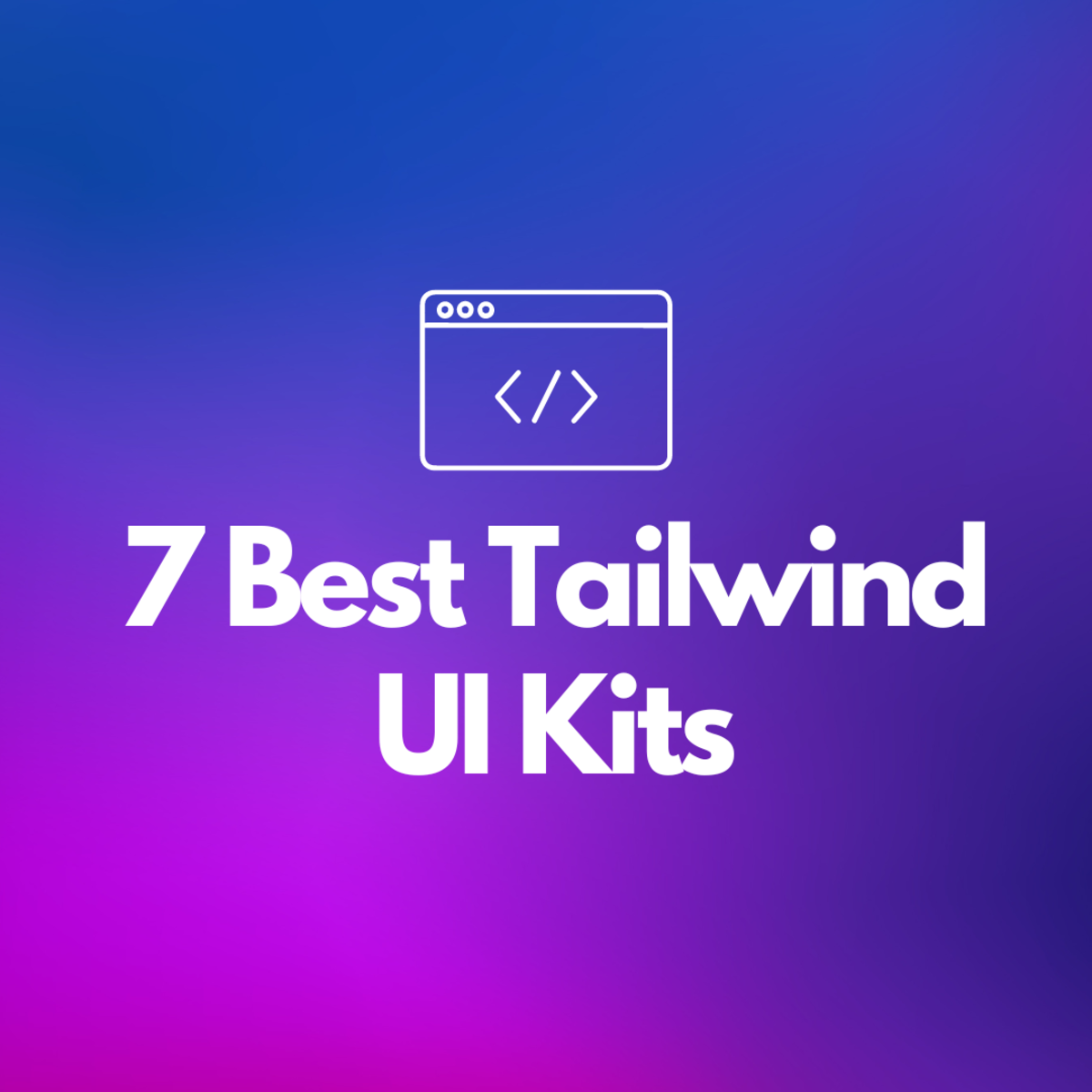 7 Best Tailwind UI Libraries and Kits for Your Next Web Project
