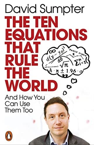 The Ten Equations That Rule the World: And How You Can Use Them Too by David Sumpter
