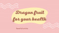 6 Advantages of Dragon Fruit