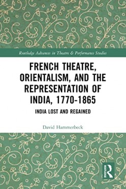 French Theater, Orientalism, and Representations of India, 1770-1865
