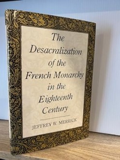 The Desacralization of the French Monarchy in the 18th Century