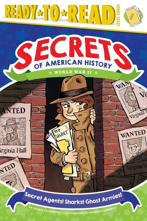 Secret Agents! Sharks! Ghost Armies! : World War II by Laurie Calkhoven - Book image is from amazon.com