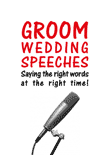 Groom Wedding Speech-Saying the right words at the right time
