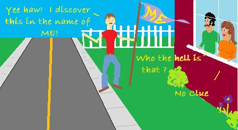 Again, how do you discover something if people are already there?