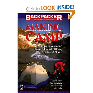 Making Camp: The Complete Guide for Hikers, Mountain Bikers, Paddlers & Skiers  (Backpacker Magazine) [Paperback] By Alan Kesselheim, Dennis Coello, John Harlin and Steve Howe 