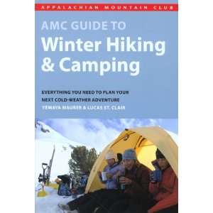 AMC Guide to Winter Hiking and Camping: Everything You Need to Plan Your Next Cold-Weather Adventure [Paperback] By Lucas St. Clair and Yemaya Maurer