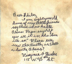 Letter that started the whole "Yes, Virginia, There is a Santa Claus." The original letter caused the famous editorial posted in the September 21, 1897 edition of The New York Sun.