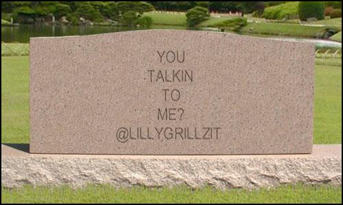 You talkin' to me? @LillyGrillzit