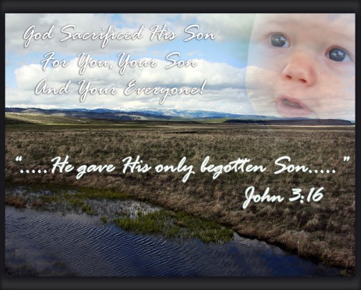 For God so loved the world, that he gave his only begotten Son, that whosoever believeth in him should not perish, but have everlasting life.  John 3:16 KJV