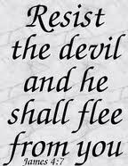 Resist the devil .....