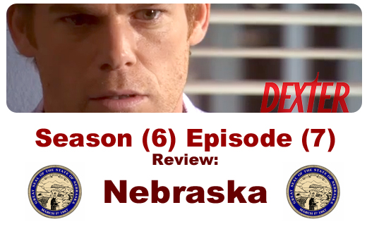 Title image for Time Spiral's review of Dexter Episode (7) Nebraska (Season [6]) and yes, those are Nebraska state seals, lol. 