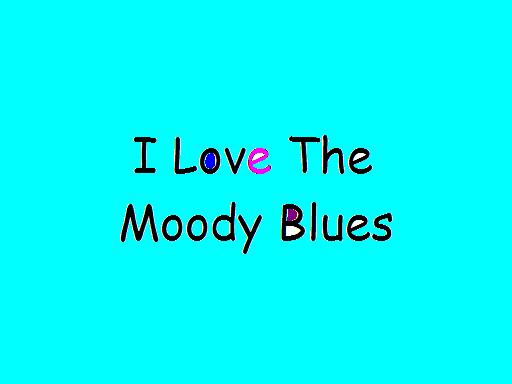 I love the Moody Blues.