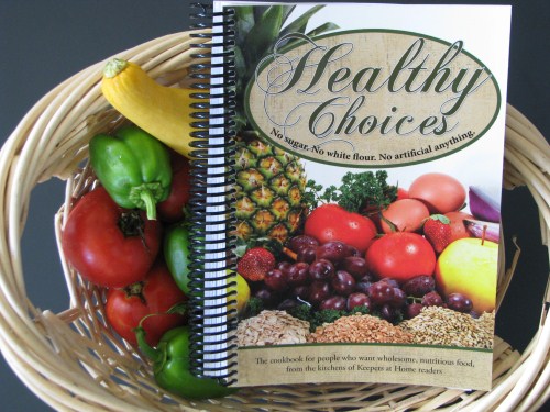 Healthy Choices Cookbook from the readers of Keepers at Home Magazine a sustainable living Amish and Mennonite culture.