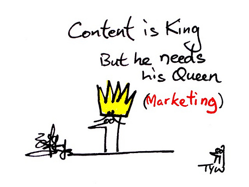 Content is still king, but marketing is queen.