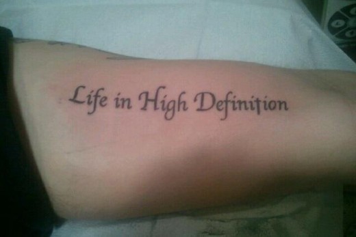 After my uncle became ill, His life philosophy became "Living in high Definition". I got this tattoo (my fifth) On April 14th, 2012, in his memory.