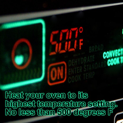 Preheat your over to its highest setting, but no less than 500 degrees F. 
