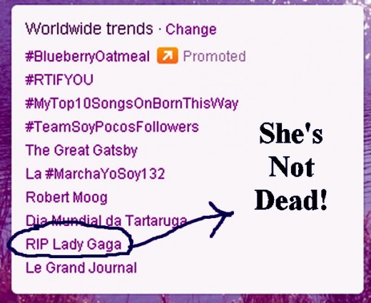 Wednesday, May 23, 2012 some people have gotten together to mass-tweet a fake tweet that Lady Gaga is dead. Nearly every days tweeters are making someone's fake death trend.