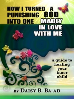 How I Turned a Punishing God into One Madly in Love with Me (Guide to Healing Your Inner Child) - Book Review
