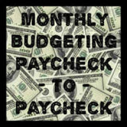 Monthly Budgeting Paycheck to Paycheck