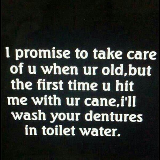 A humorous statement which captures some of the relationship issues with caring for the elderly.