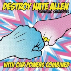 Destroy Nate Allen... With Our Powers Combined: An Album Review.