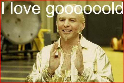 Perhaps wealth is the source of happiness? Do you love goooooooold?